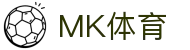 MK体育官方网站-MK中国官方认证平台-MK体育在线直播-APP下载